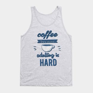 Coffee because adulting is Hard Tank Top